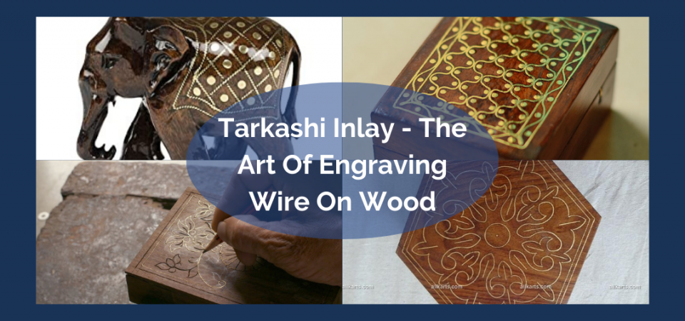 Tarkashi Inlay - The Art Of Engraving Wire On Wood