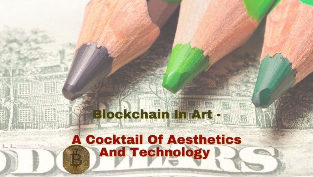 Blockchain In Art – A Cocktail Of Aesthetics And Technology