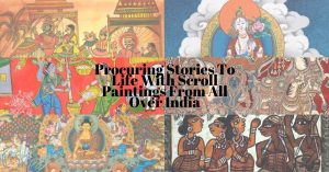 Procuring Stories To Life With Scroll Paintings From All Over India