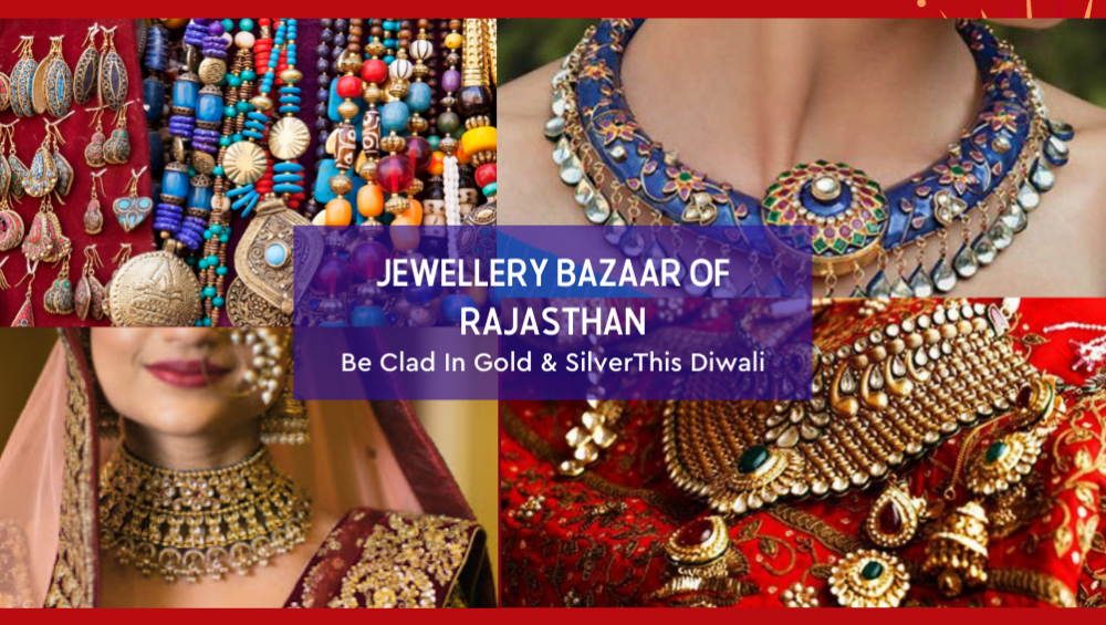 Jewelry Bazaars Of Rajasthan - Be Clad In Gold & Silver This Diwali