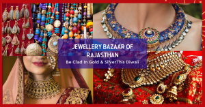 Jewelry Bazaars Of Rajasthan - Be Clad In Gold & Silver This Diwali