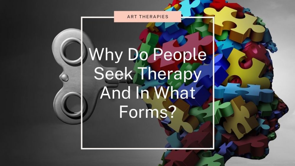 Why Do People Seek Therapy And In What Forms?