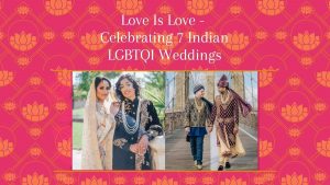 Love Is Love - Celebrating 7 Indian LGBTQI Weddings