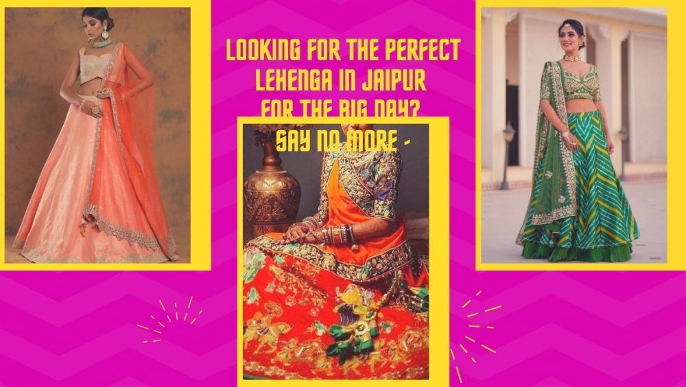 Looking For A Perfect Lehenga In Jaipur For The Big Day? Say No More -