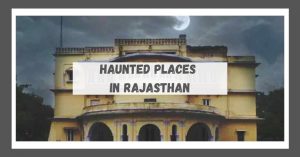 Are You Brave Enough To Visit These Haunted Places In Rajasthan?