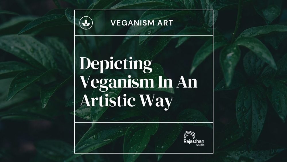 Vegan Art: Depicting Veganism In An Artistic Way