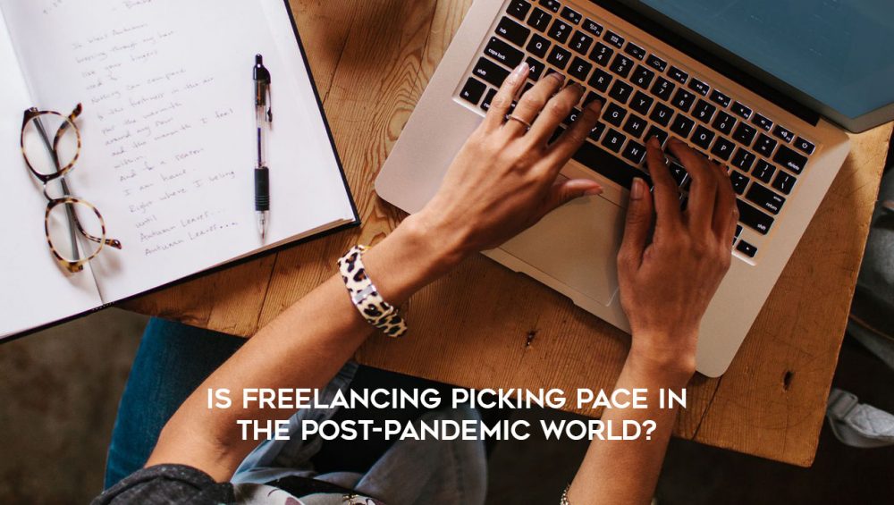 Is Freelancing Picking Pace in the Post-Pandemic World?