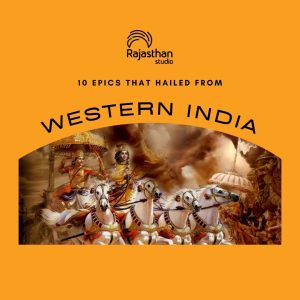The tales and saga’s from Western India are lesser-known, hence today we will talk about some of the exceptional Indian epics and tales that hailed from Western India