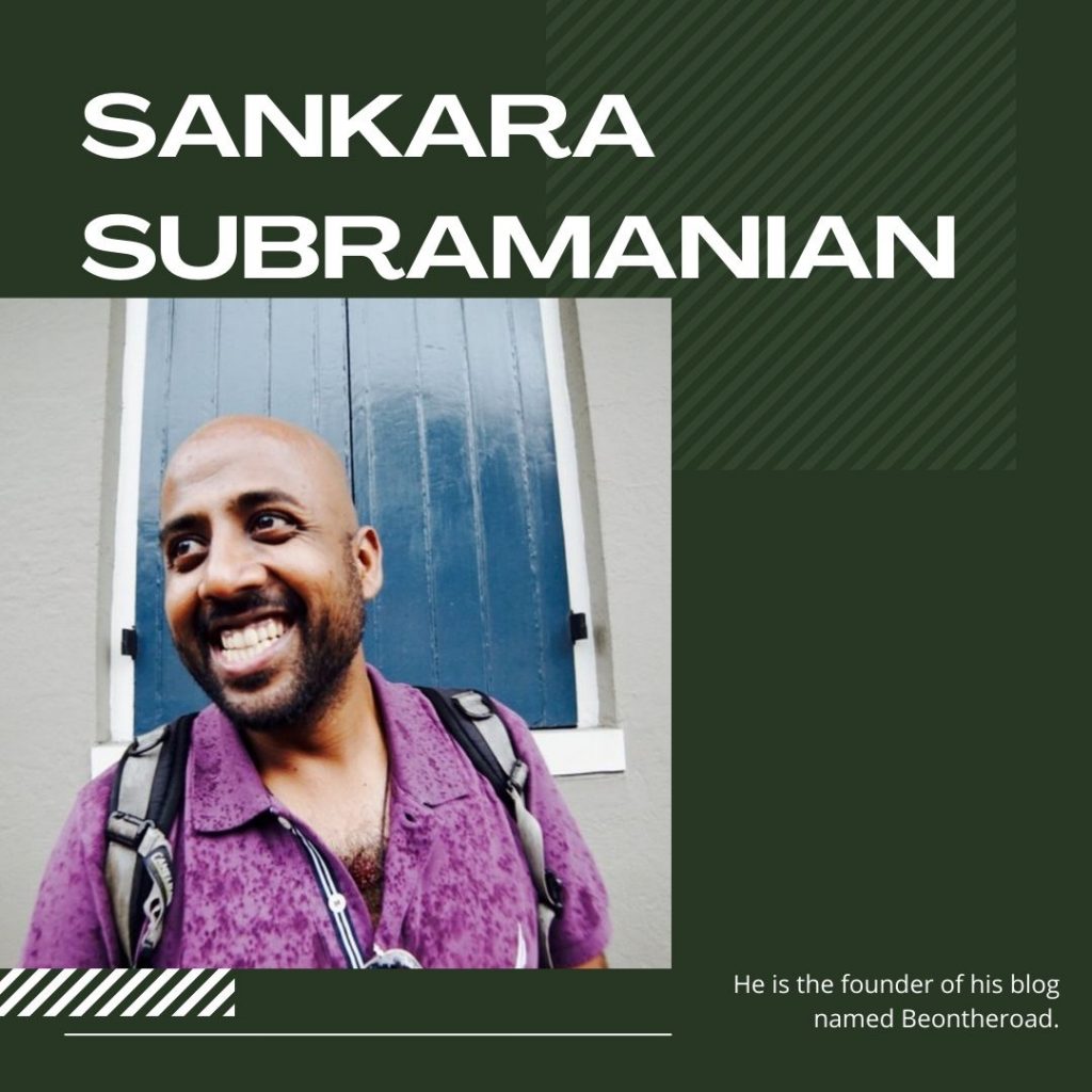Sankara Subramanian is the founder of his blog named Beontheroad.  Eight years back he started slowly experiencing the world after that he never looks back.