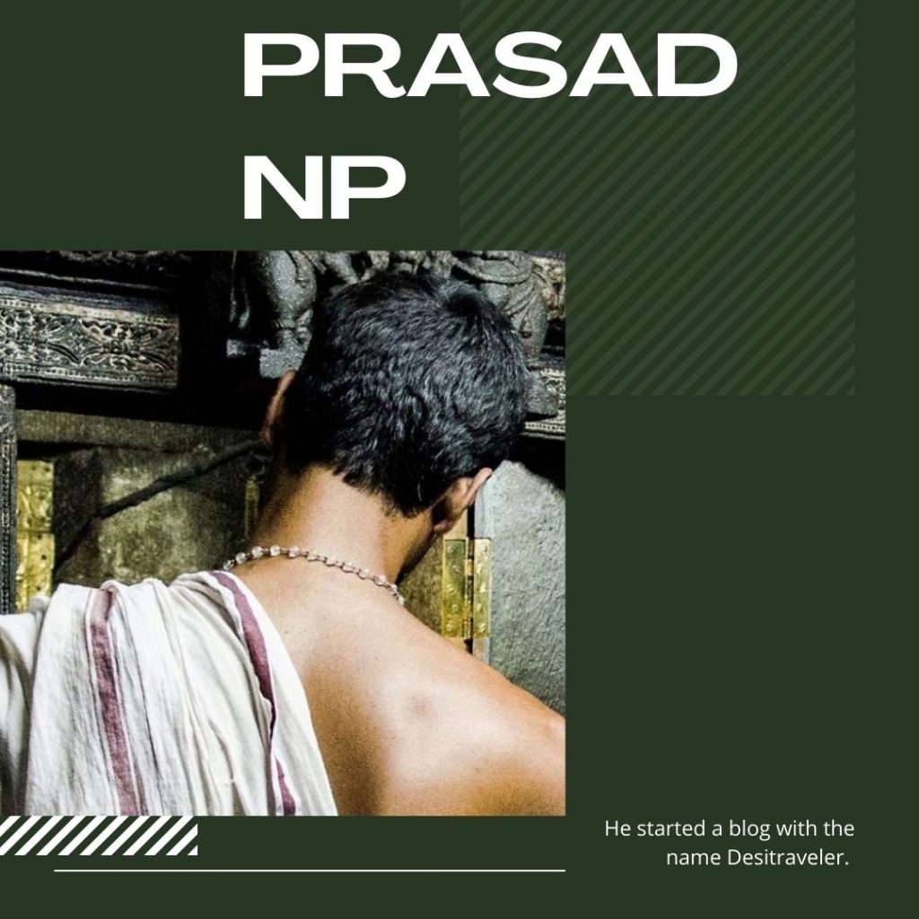 Prasad NP has been dedicated to writing about India. He started a blog with the name Desitraveler.