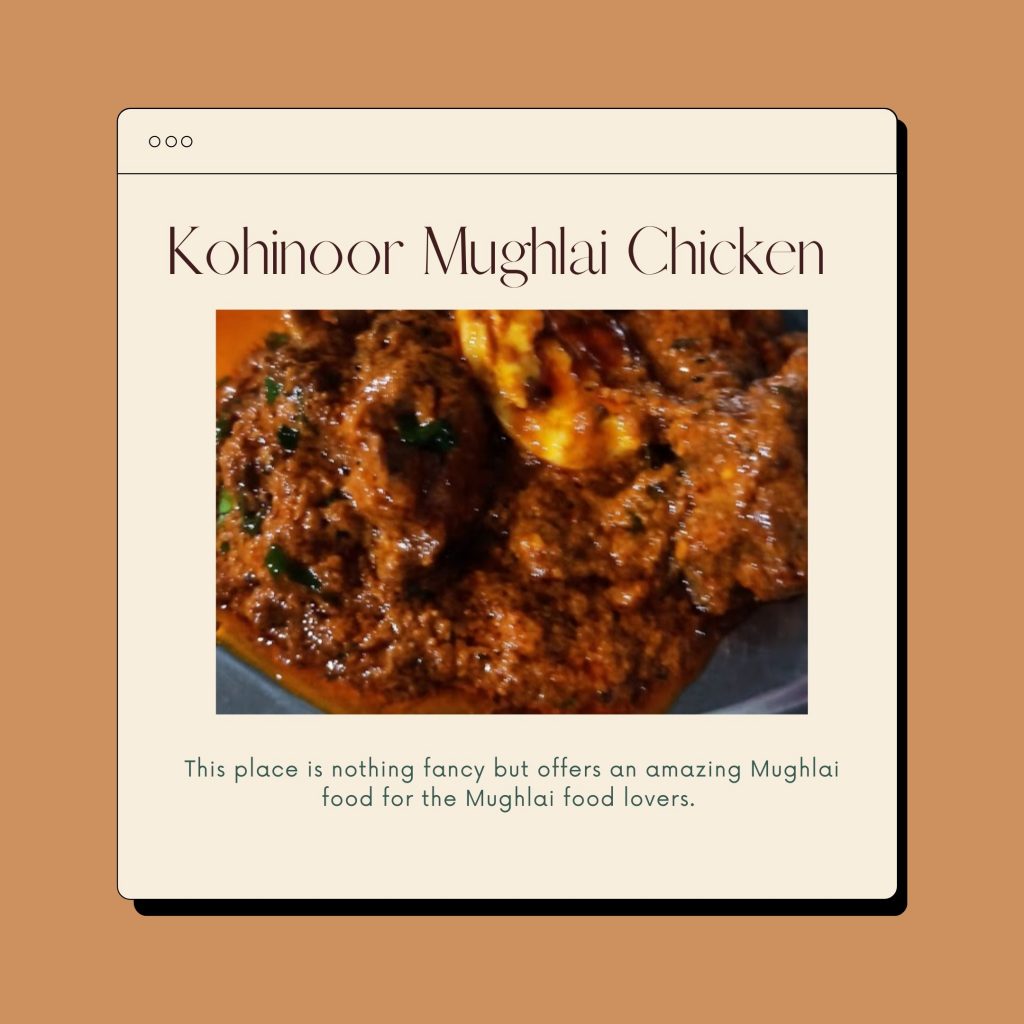 Located in the heart of Blue city Kohinoor Mughlai Chicken a small yet one of the best eateries in the list of great Mughlai food.