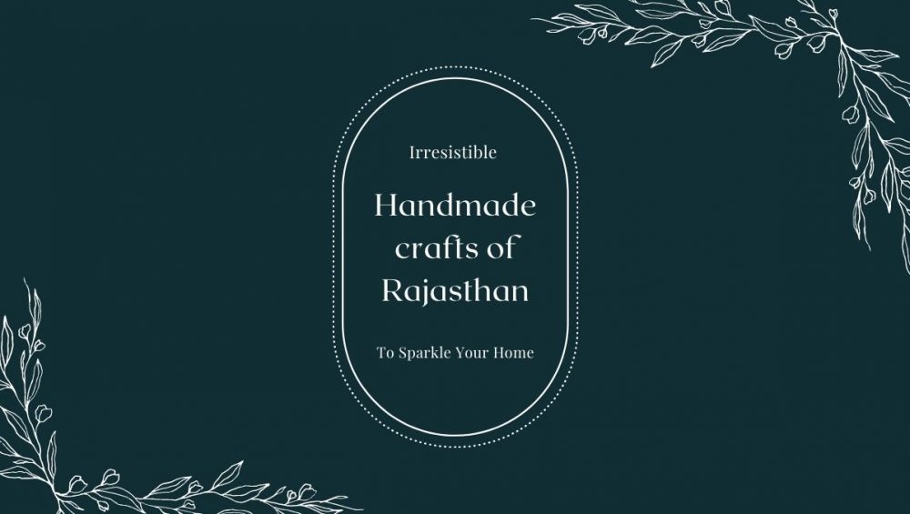 Irresistible Handmade Crafts Of Rajasthan To Sparkle Your Home