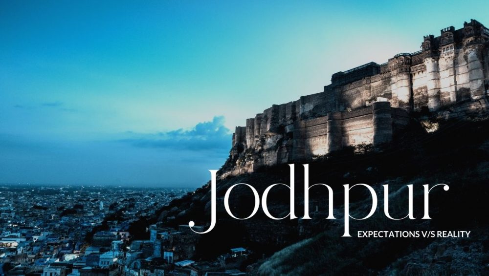 Jodhpur – Expectations vs Reality