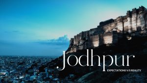 Jodhpur – Expectations vs Reality