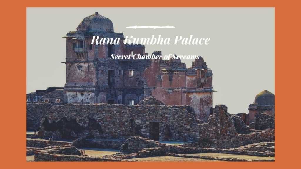 Rana Kumbha Palace: Secret Chamber of Screams - Top 6 Haunted places Of Rajasthan